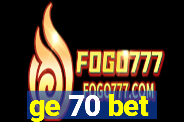 ge 70 bet